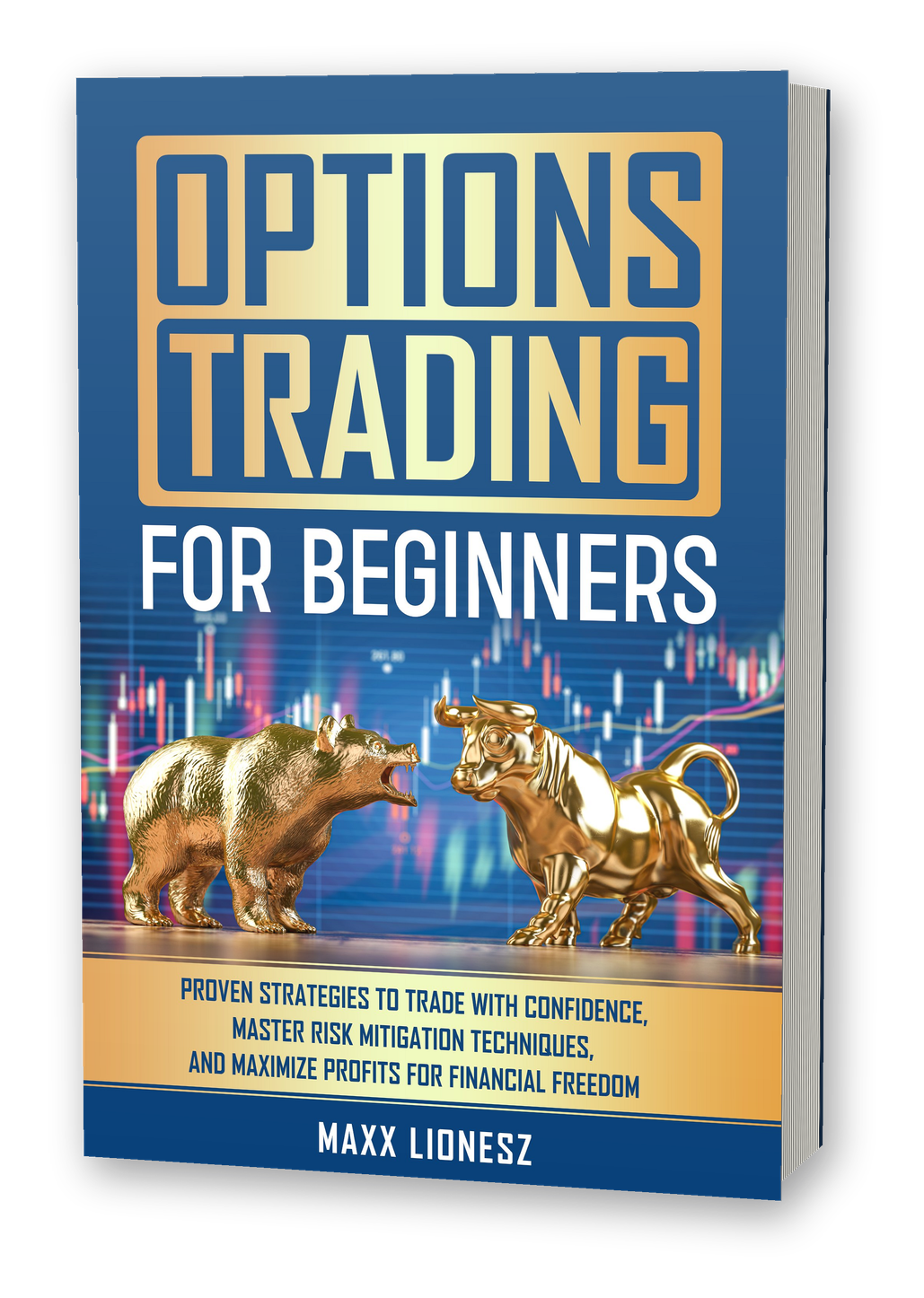 Options Trading For Beginners: Proven Strategies to Trade With Confidence, Master Risk Mitigation Techniques, and Maximize Profits for Financial Freedom