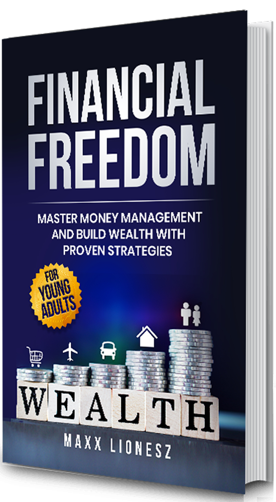 Financial Freedom: Master Money Management and Build Wealth With Proven Strategies for Young Adults