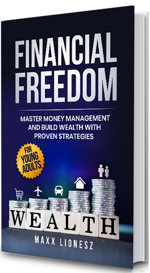 Financial Freedom: Master Money Management and Build Wealth With Proven Strategies for Young Adults