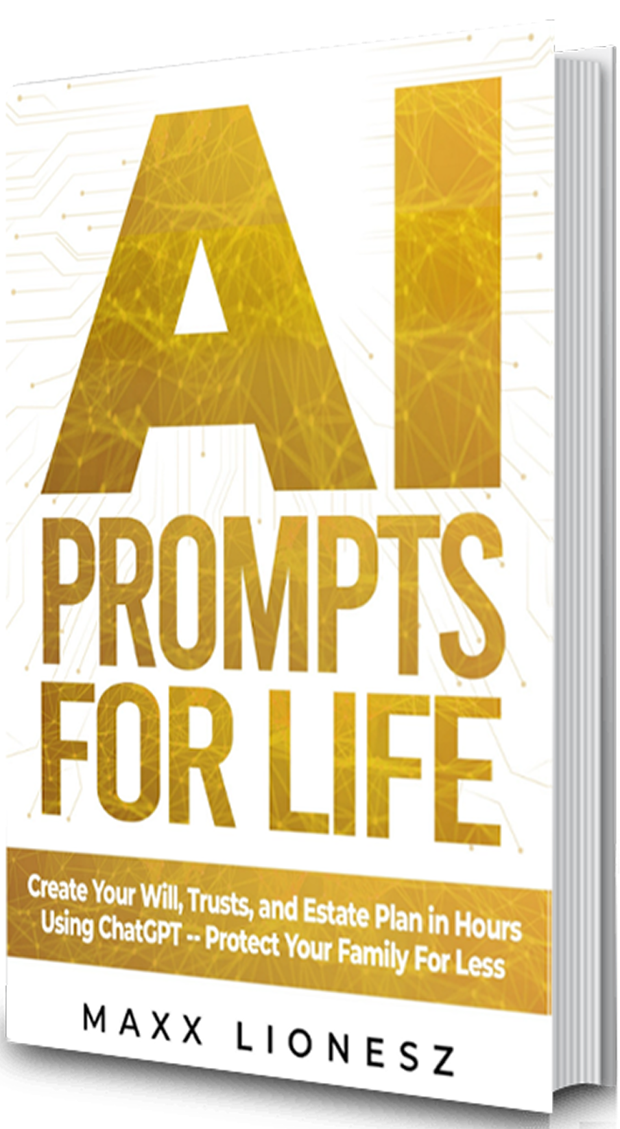 AI Prompts for Life: Create Your Will, Trusts, and Estate Plan in Hours Using ChatGPT – Protect Your Family For Less