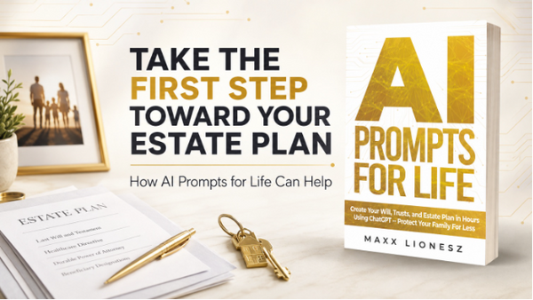 How "AI Prompts for Life: Create Your Will, Trusts, and Estate Plan in Hours Using ChatGPT—Protect Your Family For Less" Can Help You Take the First Step Toward an Estate Plan