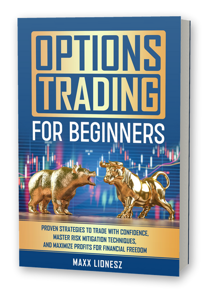 Options Trading For Beginners: Proven Strategies to Trade With Confidence, Master Risk Mitigation Techniques, and Maximize Profits for Financial Freedom