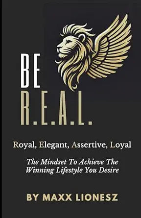 BE R.E.A.L.: The Mindset To Achieve The Winning Lifestyle You Desire
