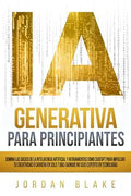 IA Generativa Para Principiantes: Domina Las Básico De La Inteligencia Artificial y Herramientas Como ChatGPT Para Impulsar Tu Creatividad O Carrera ... Seas Experto En Tecnologí (Spanish Edition)