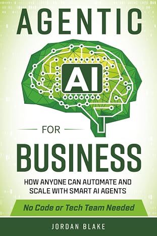 Agentic AI for Business: How Anyone Can Automate and Scale with Smart AI Agents—No Code or Tech Team Needed