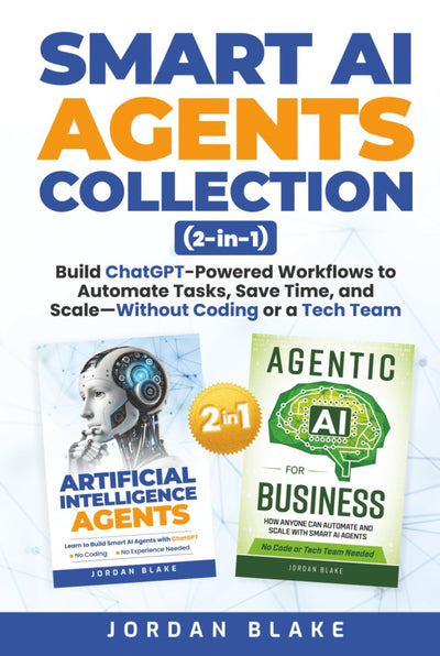 Smart AI Agents Collection (2 in 1): Build ChatGPT-Powered Workflows to Automate Tasks, Save Time, and Scale—Without Coding or a Tech Team
