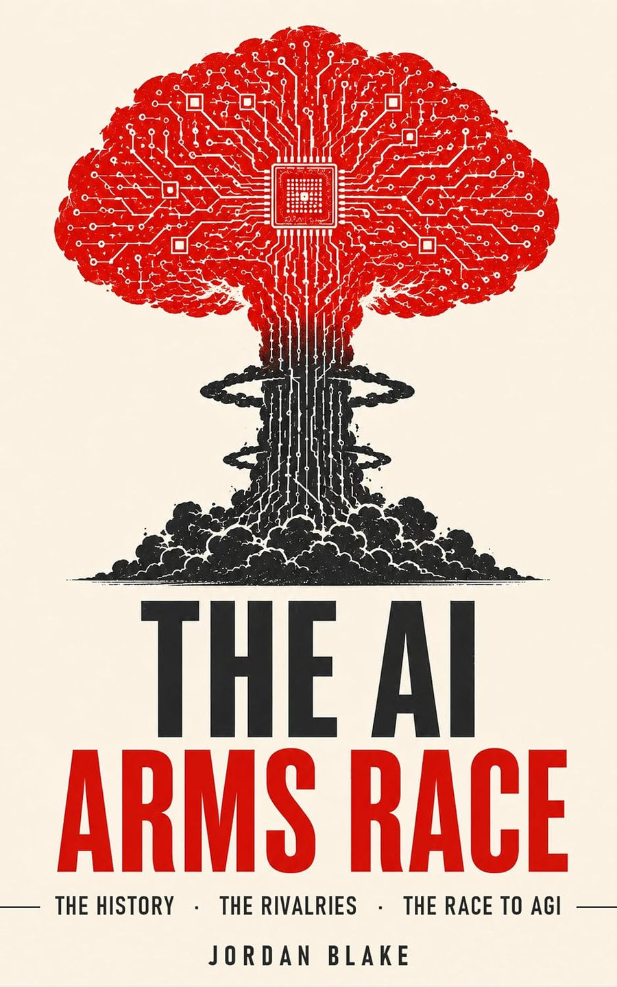 The AI Arms Race: From ChatGPT and Claude to Gemini and Grok — The History, Rivalries, and Race to Build Artificial General Intelligence