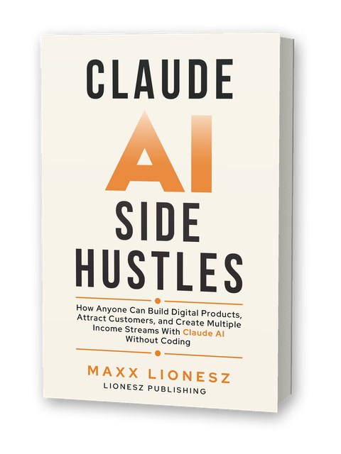 This is the Book cover for 'Claude AI Side Hustles' by Maxx Lionesz, published by Lionesz Publishing. This is what the PRO Kit is companion to.  The cover features a cream background with bold black and orange typography.