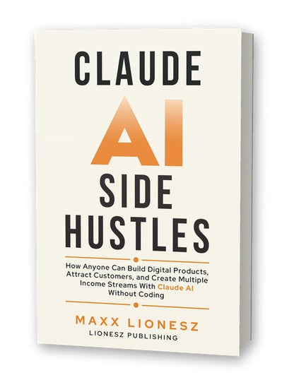 This is the Book cover for 'Claude AI Side Hustles' by Maxx Lionesz, published by Lionesz Publishing. This is what the PRO Kit is companion to.  The cover features a cream background with bold black and orange typography.