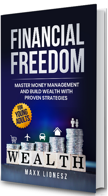 Financial Freedom: Master Money Management and Build Wealth With Proven Strategies for Young Adults