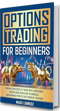 Options Trading For Beginners: Proven Strategies to Trade With Confidence, Master Risk Mitigation Techniques, and Maximize Profits for Financial Freedom