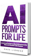 AI Prompts for Life: Launch Lab Prompts to Spark Entrepreneurial Ideas and Monetize With Purpose